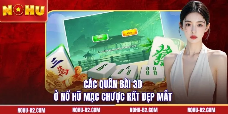 Các quân bài 3D ở nổ hũ Mạc Chược rất đẹp mắt