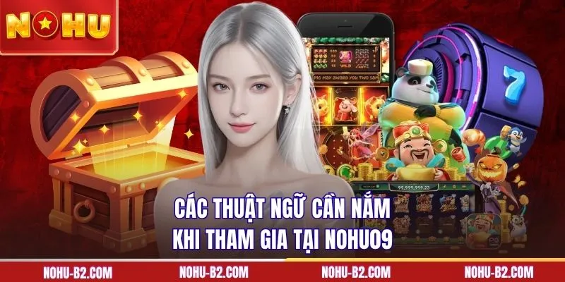 Các thuật ngữ cần nắm khi tham gia tại NOHU90