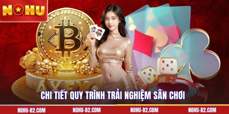 Chi tiết quy trình trải nghiệm sân chơi