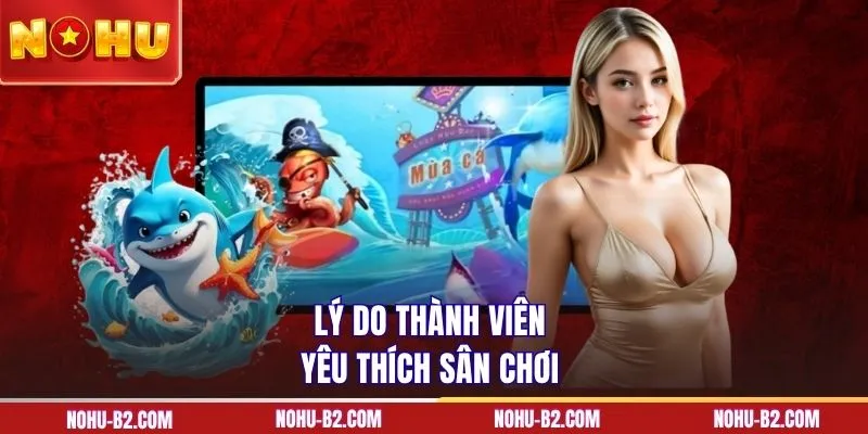 Lý do thành viên yêu thích sân chơi
