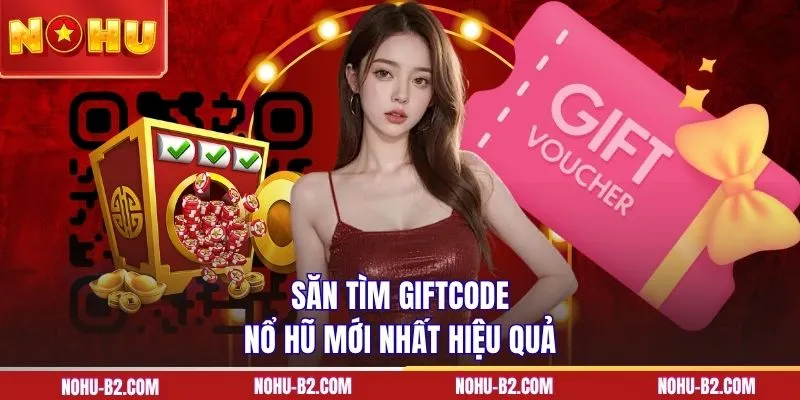 Săn tìm Giftcode nổ hũ mới nhất tại NOHU90