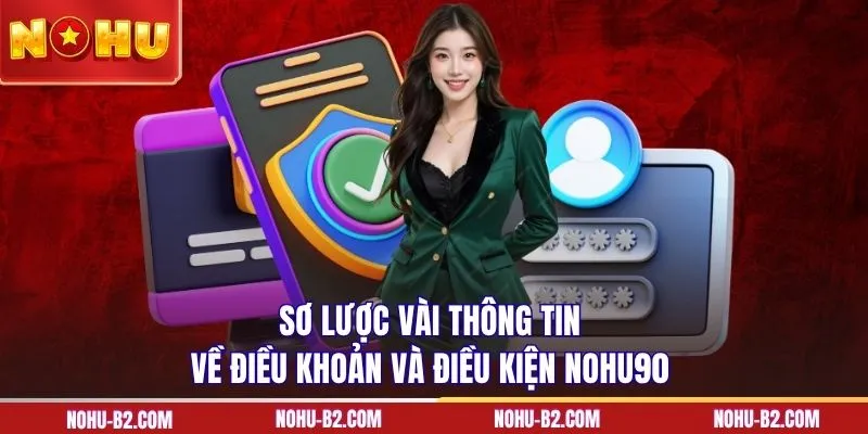 Sơ lược vài thông tin về điều khoản và điều kiện NOHU90