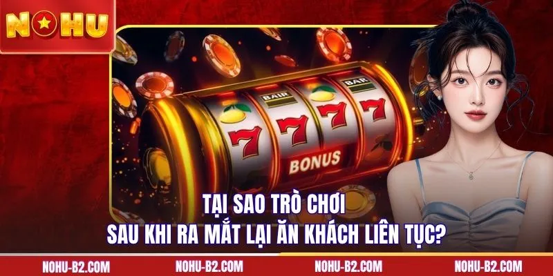 Tại sao trò chơi sau khi ra mắt lại ăn khách liên tục?