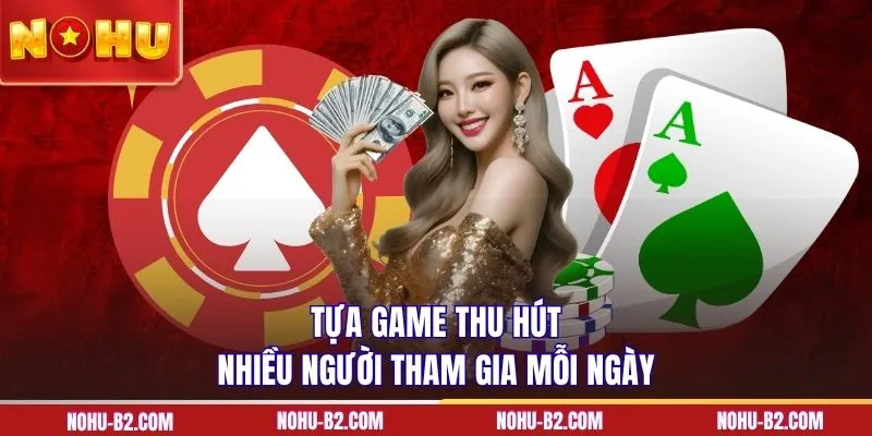 Tựa game thu hút nhiều người tham gia mỗi ngày