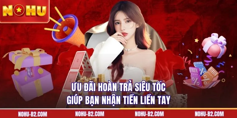 Ưu đãi hoàn trả siêu tốc giúp bạn nhận tiền liền tay